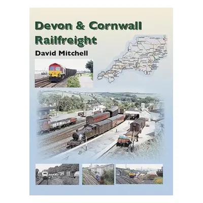 Rail Freight in Devon and Cornwall - Mitchell, David