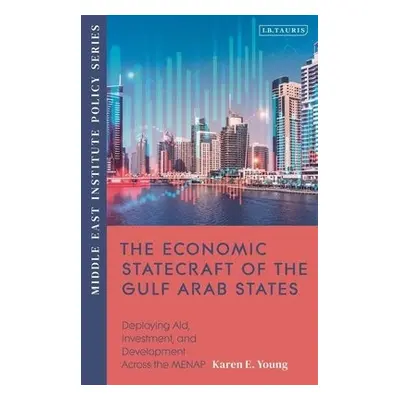 Economic Statecraft of the Gulf Arab States - Young, Karen E.