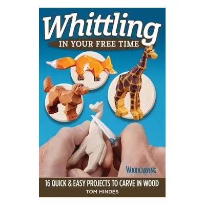 Whittling in Your Free Time - Hindes, Tom