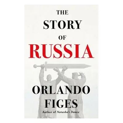 Story of Russia - Figes, Orlando