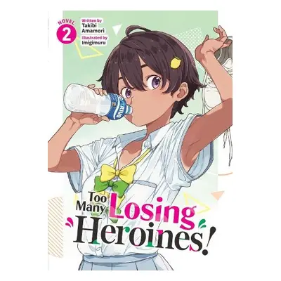 Too Many Losing Heroines! (Light Novel) Vol. 2 - Amamori, Takibi