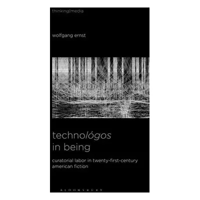 Technologos in Being - Ernst, Wolfgang (Humboldt University, Germany)