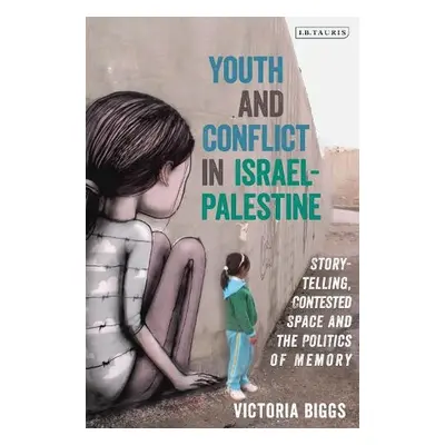 Youth and Conflict in Israel-Palestine - Biggs, Victoria (University of Sheffield, UK)