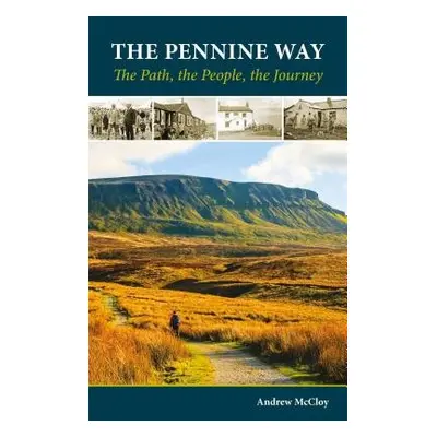 Pennine Way - the Path, the People, the Journey - McCloy, Andrew