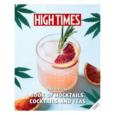 High Times: The Official Book of Cannabis Cocktails, Mocktails, and High Teas - Evans, Jamie