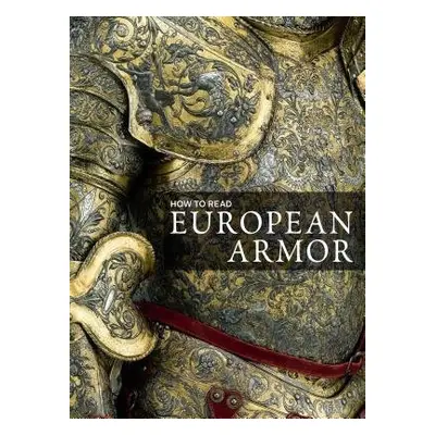 How to Read European Armor - LaRocca, Donald