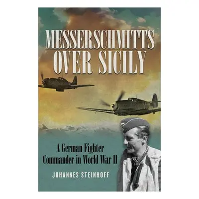 Messerschmitts Over Sicily - Steinhoff, Johannes