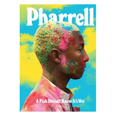 Pharrell: A Fish Doesn't Know It's Wet - Williams, Pharrell