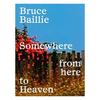 Bruce Baillie: Somewhere from Here to Heaven