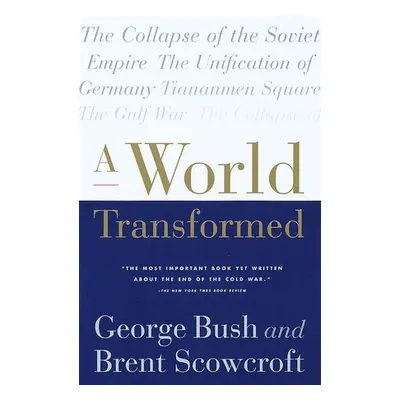 World Transformed - Bush, George H. W. a Scowcroft, Brent