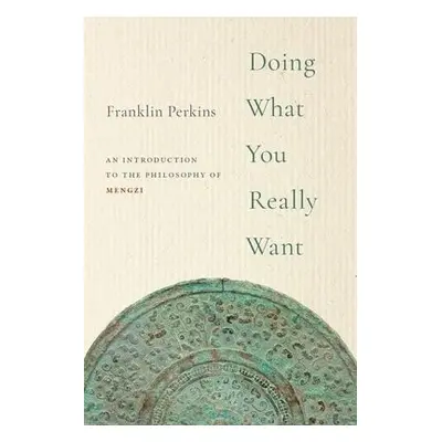 Doing What You Really Want - Perkins, Franklin (Professor of Philosophy, Professor of Philosophy