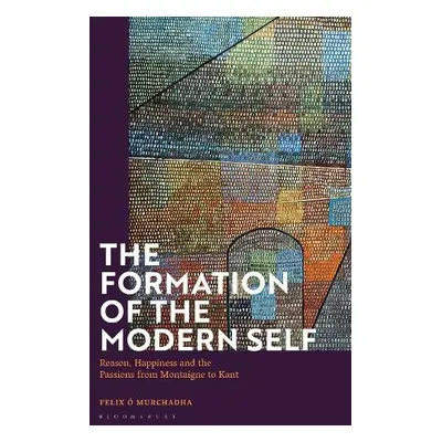 Formation of the Modern Self - O Murchadha, Dr Felix (National University of Ireland, Galway, Ir