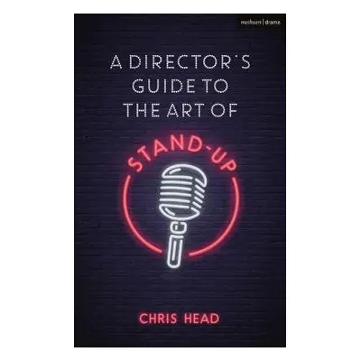 Director’s Guide to the Art of Stand-up - Head, Chris (Bath Spa University, UK)