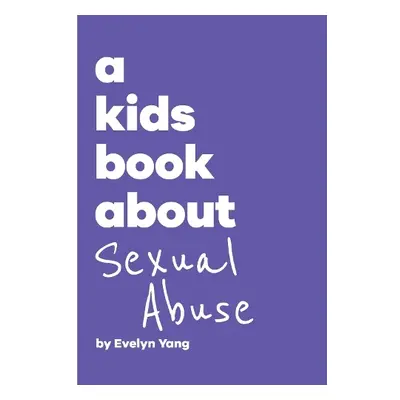 A Kids Book About Sexual Abuse - Yang, Evelyn