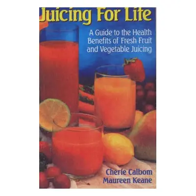 Juicing for Life - Keane, Maureen a Calbom, Cherie