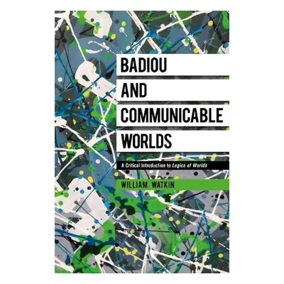 Badiou and Communicable Worlds - Watkin, Dr William (Brunel University London, UK)