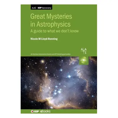 Great Mysteries in Astrophysics - Lloyd-Ronning, Nicole (University of New Mexico, Los Alamos (U