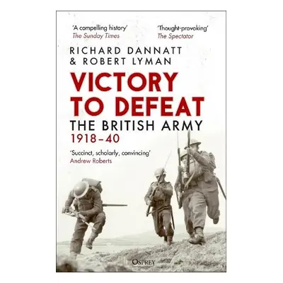 Victory to Defeat - Dannatt, Richard a Lyman, Robert