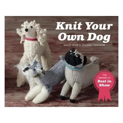 Knit Your Own Dog - Osborne, Joanna a Muir, Sally