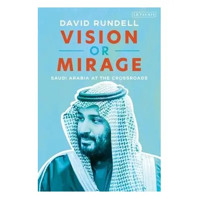 Vision or Mirage - Rundell, David (Former American diplomat, Dubai)