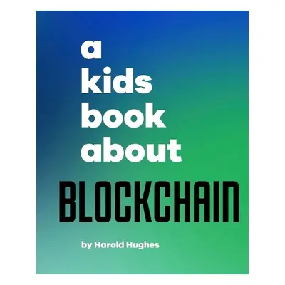 A Kids Book About Blockchain - Hughes, Harold