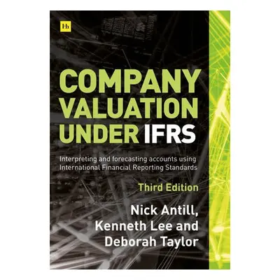 Company valuation under IFRS - 3rd edition - Antill, Nick a Lee, Kenneth a Taylor, Deborah