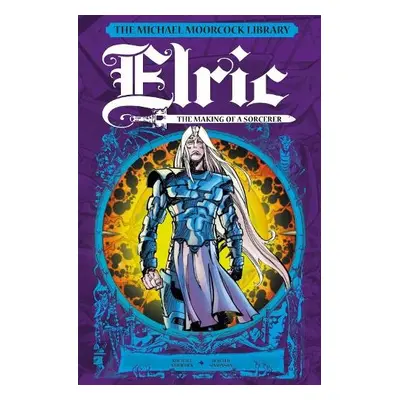 Michael Moorcock Library: Elric: The Making of a Sorcerer - Moorcock, Michael