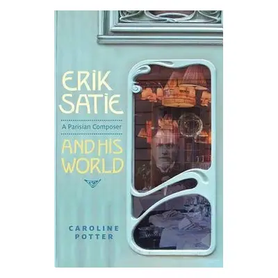 Erik Satie - Potter, Caroline