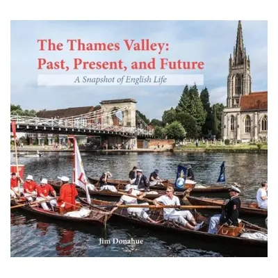 Thames Valley: Past, Present, and Future - Donahue, Jim