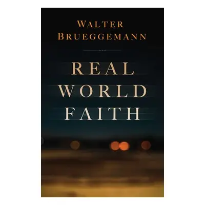 Real World Faith - Brueggemann, Walter