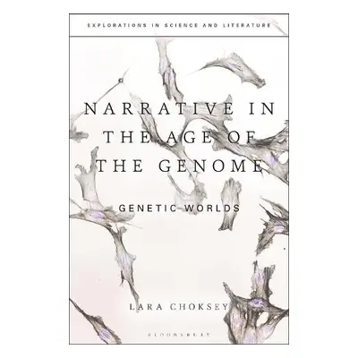 Narrative in the Age of the Genome - Choksey, Dr Lara (University of Exeter, UK)