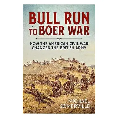 Bull Run to Boer War - Somerville, Michael