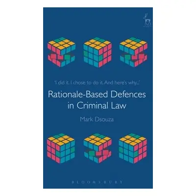 Rationale-Based Defences in Criminal Law - Dsouza, Dr Mark