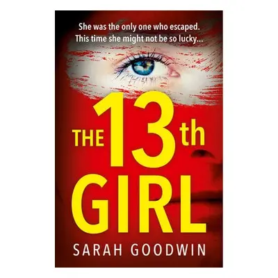 Thirteenth Girl - Goodwin, Sarah