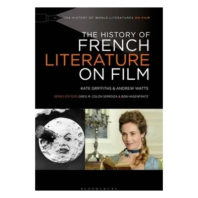 History of French Literature on Film - Griffiths, Kate (Cardiff University, UK) a Watts, Andrew 