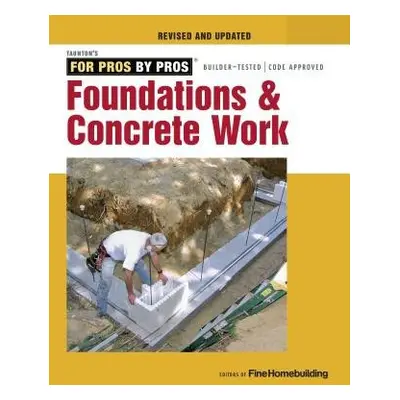 Foundations and Concrete Work (Revised and Updated ) - Fine Homebuildi