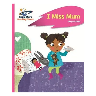 Reading Planet - I Miss Mum - Pink B: Rocket Phonics - Steel, Abigail