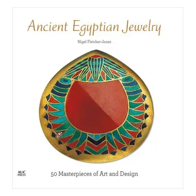 Ancient Egyptian Jewelry - Fletcher-Jones, Nigel (Independent Scholar, Egypt)