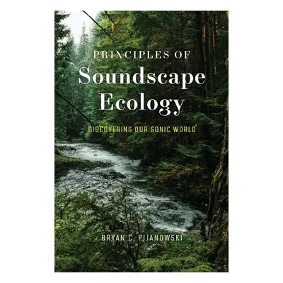 Principles of Soundscape Ecology - Pijanowski, Dr. Bryan C.