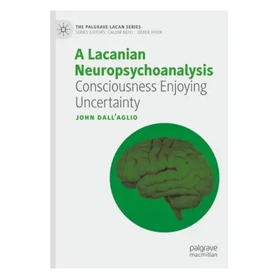 Lacanian Neuropsychoanalysis - Dall’Aglio, John