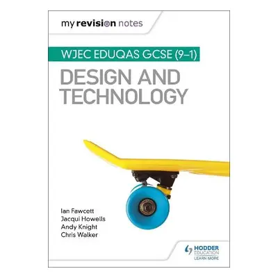 My Revision Notes: WJEC Eduqas GCSE (9-1) Design and Technology - Fawcett, Ian a Howells, Jacqui