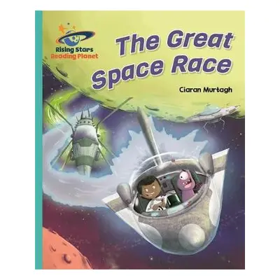 Reading Planet - The Great Space Race - Turquoise: Galaxy - Murtagh, Ciaran