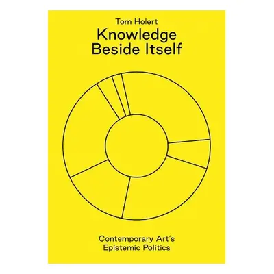 Knowledge Beside Itself - Holert, Tom