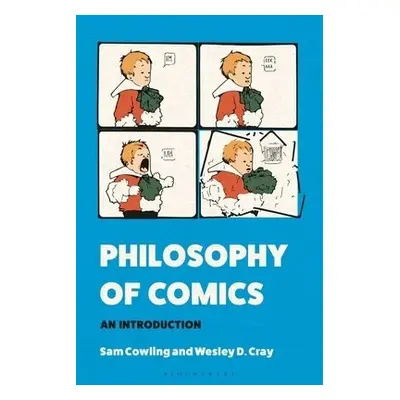 Philosophy of Comics - Cowling, Sam (Denison University, USA) a Cray, Wesley (Texas Christian Un