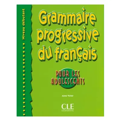 Grammaire progressive du francais pour les adolescents - Niveau debutant - Vicher, Anne