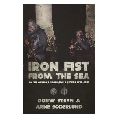 Iron Fist from the Sea - Steyn, Lt. Col. Douw a Soederlund, Arne