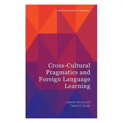 Cross-Cultural Pragmatics and Foreign Language Learning - Juliane House a Daniel Z. Kadar