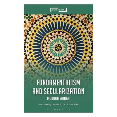 Fundamentalism and Secularization - Wahba, Emeritus Professor Mourad (Ain Shams University, Egyp