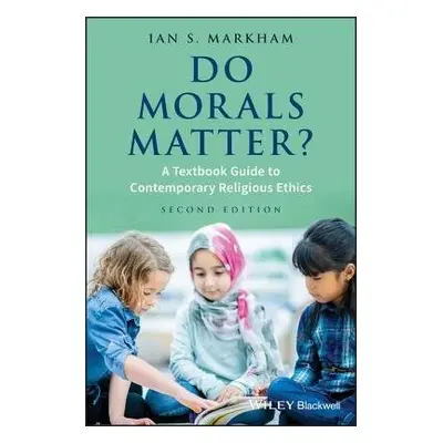 Do Morals Matter? - Markham, Ian S. (Virginia Theological Seminary)