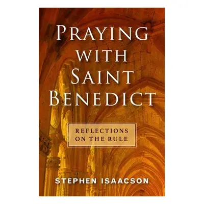 Praying with Saint Benedict - Isaacson, Stephen